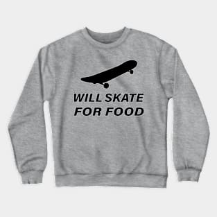 WILL SKATE FOR FOOD Crewneck Sweatshirt